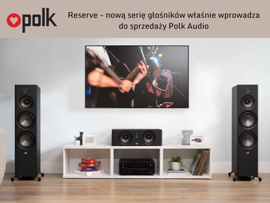 Polk Audio prezentuje nową serię kolumn głośnikowych - Reserve
